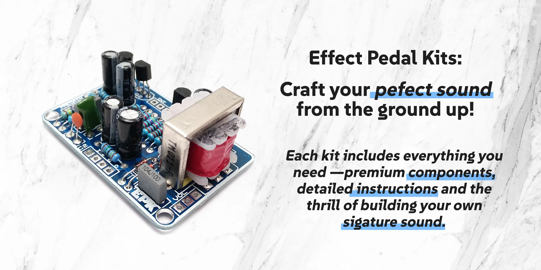effectpedalkits-home-kits-banner-text Effect Pedal Kits: craft your perfect sound from the ground up! Each kit includes everything you need: premium components, detailed instructions and the thrill of building your own signature sound.